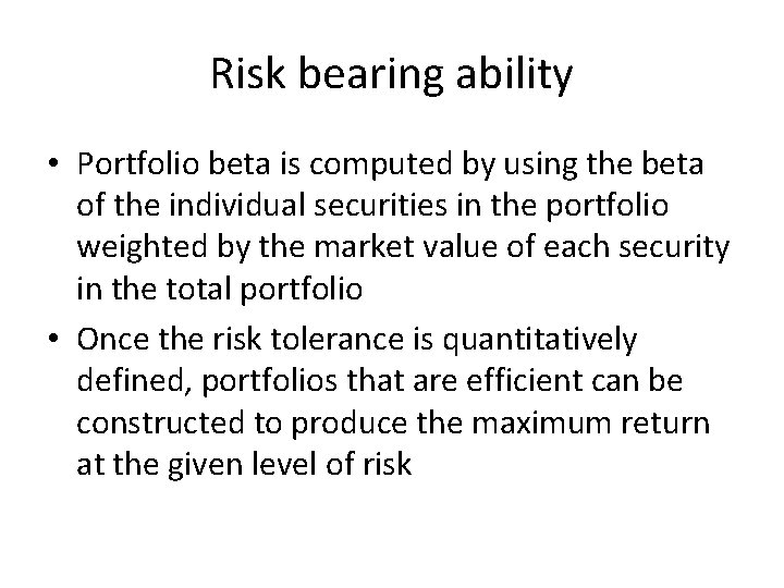 Risk bearing ability • Portfolio beta is computed by using the beta of the Risk bearing ability • Portfolio beta is computed by using the beta of the