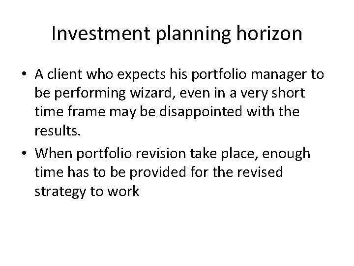 Investment planning horizon • A client who expects his portfolio manager to be performing Investment planning horizon • A client who expects his portfolio manager to be performing