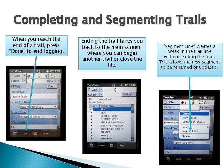 Completing and Segmenting Trails When you reach the end of a trail, press “Done”