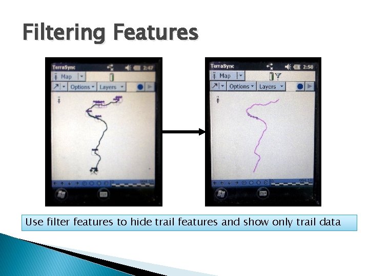 Filtering Features Use filter features to hide trail features and show only trail data