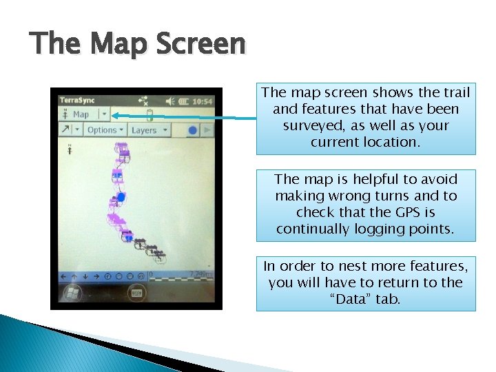The Map Screen The map screen shows the trail and features that have been