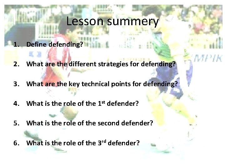 Lesson summery 1. Define defending? 2. What are the different strategies for defending? 3.