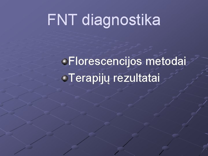 FNT diagnostika Florescencijos metodai Terapijų rezultatai 