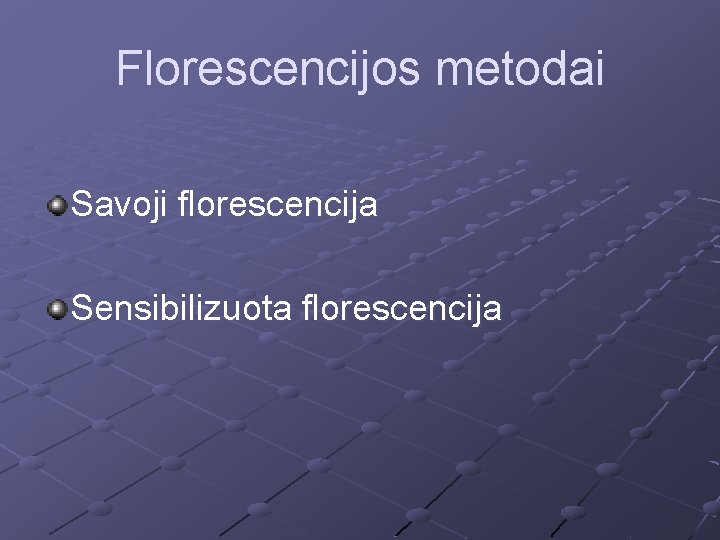 Florescencijos metodai Savoji florescencija Sensibilizuota florescencija 