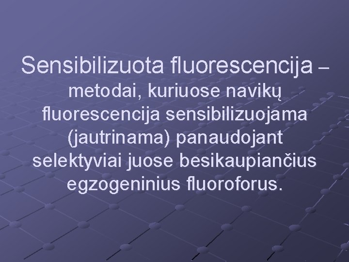 Sensibilizuota fluorescencija – metodai, kuriuose navikų fluorescencija sensibilizuojama (jautrinama) panaudojant selektyviai juose besikaupiančius egzogeninius