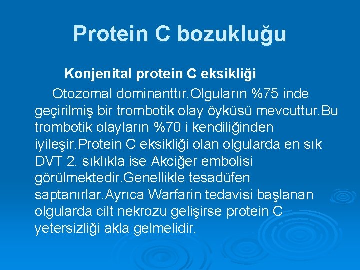 Protein C bozukluğu Konjenital protein C eksikliği Otozomal dominanttır. Olguların %75 inde geçirilmiş bir