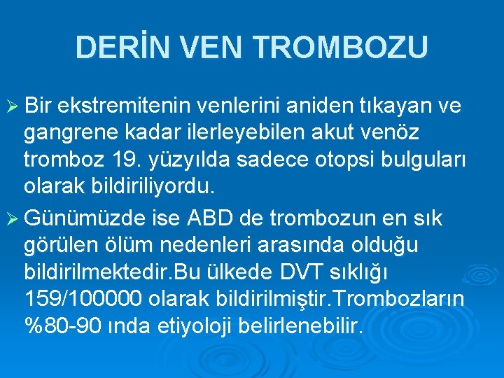 DERİN VEN TROMBOZU Ø Bir ekstremitenin venlerini aniden tıkayan ve gangrene kadar ilerleyebilen akut