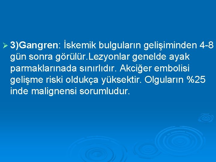 Ø 3)Gangren: İskemik bulguların gelişiminden 4 -8 gün sonra görülür. Lezyonlar genelde ayak parmaklarınada