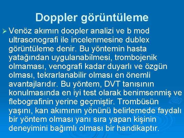 Doppler görüntüleme Ø Venöz akımın doopler analizi ve b mod ultrasonografi ile incelenmesine dublex