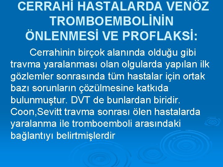 CERRAHİ HASTALARDA VENÖZ TROMBOEMBOLİNİN ÖNLENMESİ VE PROFLAKSİ: Cerrahinin birçok alanında olduğu gibi travma yaralanması