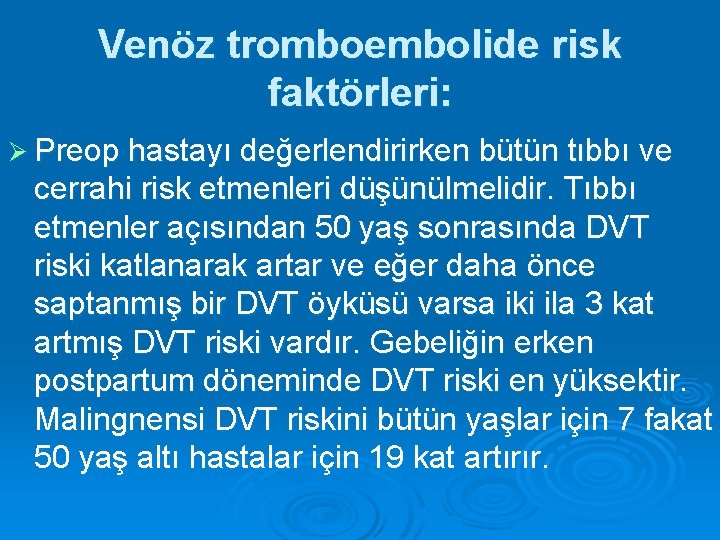 Venöz tromboembolide risk faktörleri: Ø Preop hastayı değerlendirirken bütün tıbbı ve cerrahi risk etmenleri