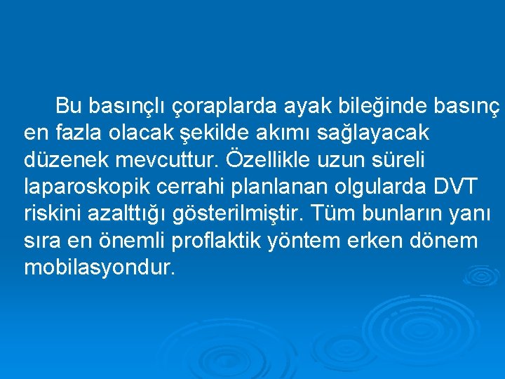 Bu basınçlı çoraplarda ayak bileğinde basınç en fazla olacak şekilde akımı sağlayacak düzenek mevcuttur.