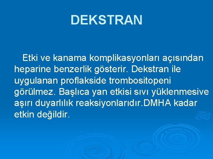 DEKSTRAN Etki ve kanama komplikasyonları açısından heparine benzerlik gösterir. Dekstran ile uygulanan proflakside trombositopeni