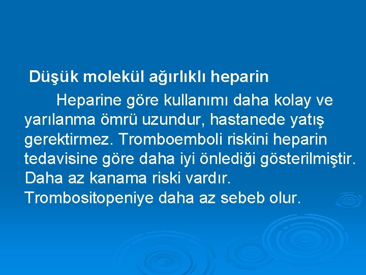 Düşük molekül ağırlıklı heparin Heparine göre kullanımı daha kolay ve yarılanma ömrü uzundur, hastanede