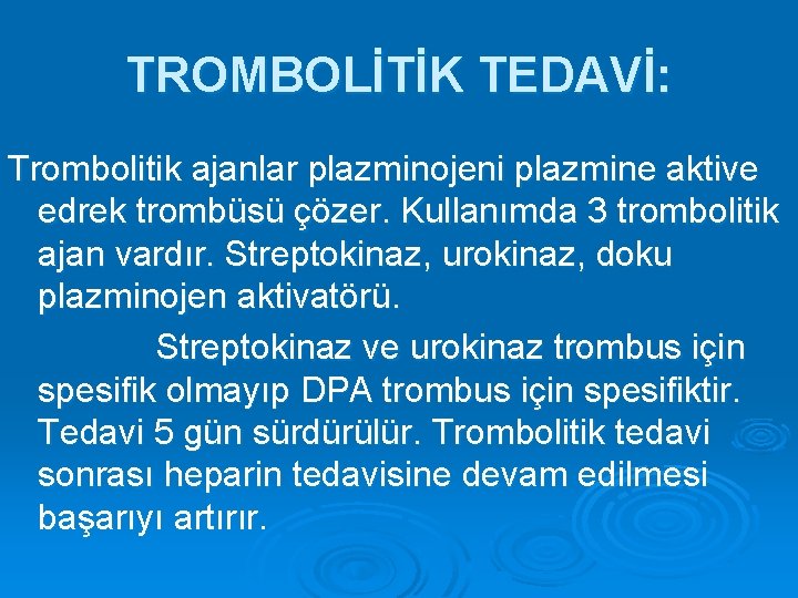 TROMBOLİTİK TEDAVİ: Trombolitik ajanlar plazminojeni plazmine aktive edrek trombüsü çözer. Kullanımda 3 trombolitik ajan