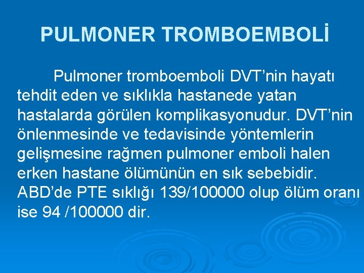 PULMONER TROMBOEMBOLİ Pulmoner tromboemboli DVT’nin hayatı tehdit eden ve sıklıkla hastanede yatan hastalarda görülen