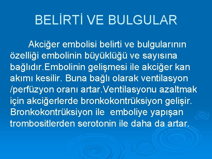 BELİRTİ VE BULGULAR Akciğer embolisi belirti ve bulgularının özelliği embolinin büyüklüğü ve sayısına bağlıdır.