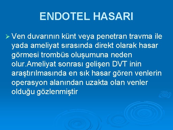 ENDOTEL HASARI Ø Ven duvarının künt veya penetran travma ile yada ameliyat sırasında direkt