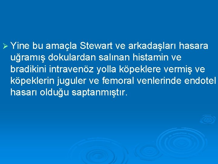 Ø Yine bu amaçla Stewart ve arkadaşları hasara uğramış dokulardan salınan histamin ve bradikini