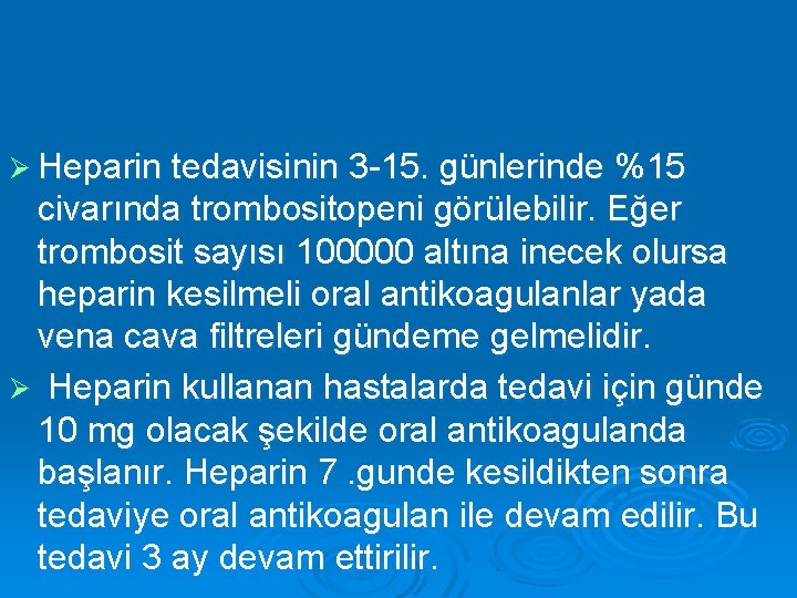 Ø Heparin tedavisinin 3 -15. günlerinde %15 civarında trombositopeni görülebilir. Eğer trombosit sayısı 100000