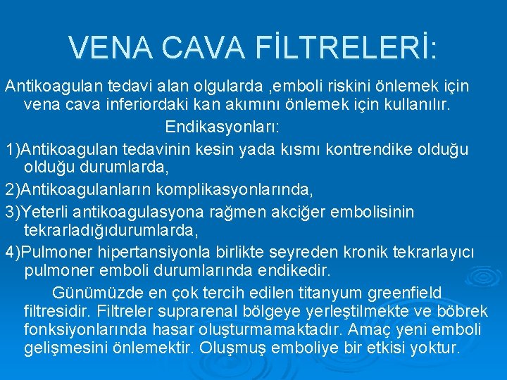 VENA CAVA FİLTRELERİ: Antikoagulan tedavi alan olgularda , emboli riskini önlemek için vena cava