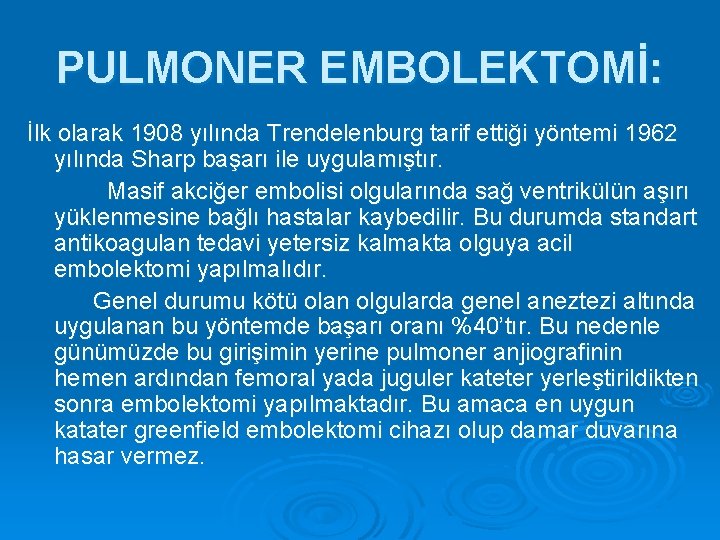 PULMONER EMBOLEKTOMİ: İlk olarak 1908 yılında Trendelenburg tarif ettiği yöntemi 1962 yılında Sharp başarı