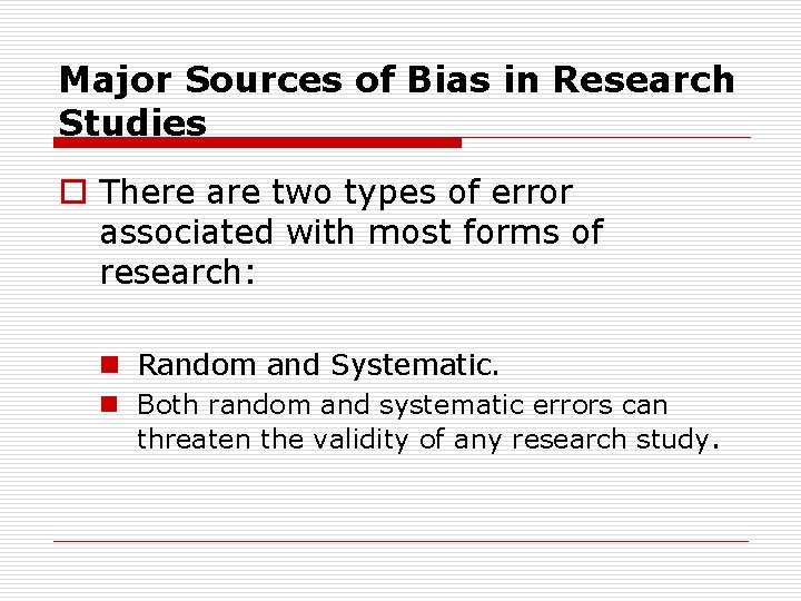 Major Sources of Bias in Research Studies o There are two types of error