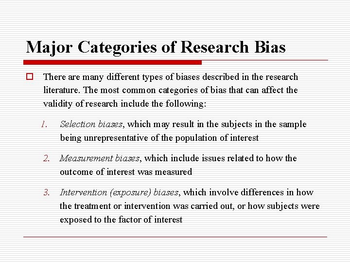 Major Categories of Research Bias o There are many different types of biases described