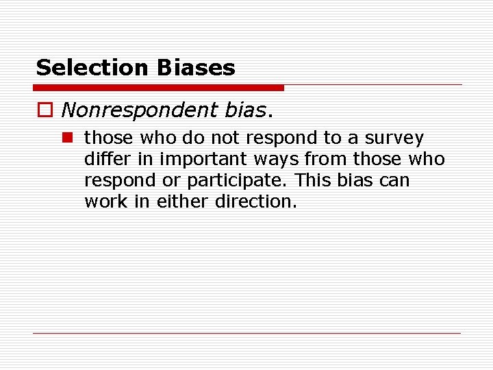 Selection Biases o Nonrespondent bias. n those who do not respond to a survey