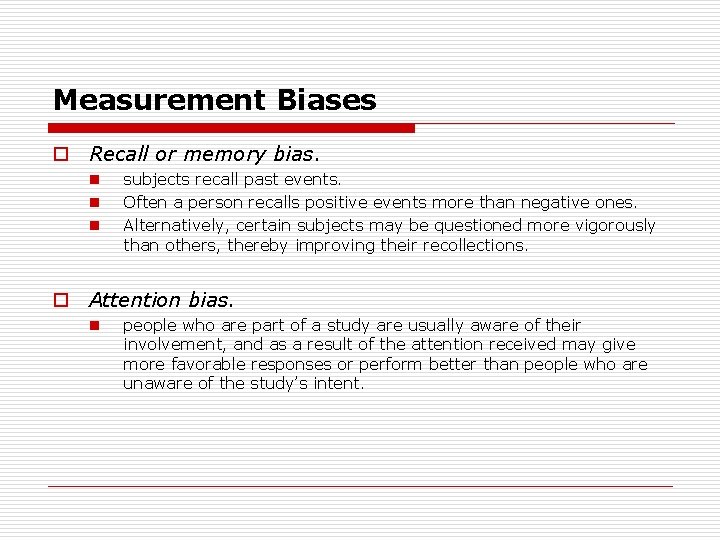 Measurement Biases o Recall or memory bias. n n n subjects recall past events.