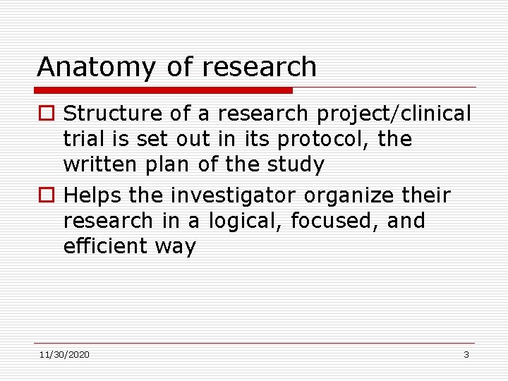 Anatomy of research o Structure of a research project/clinical trial is set out in