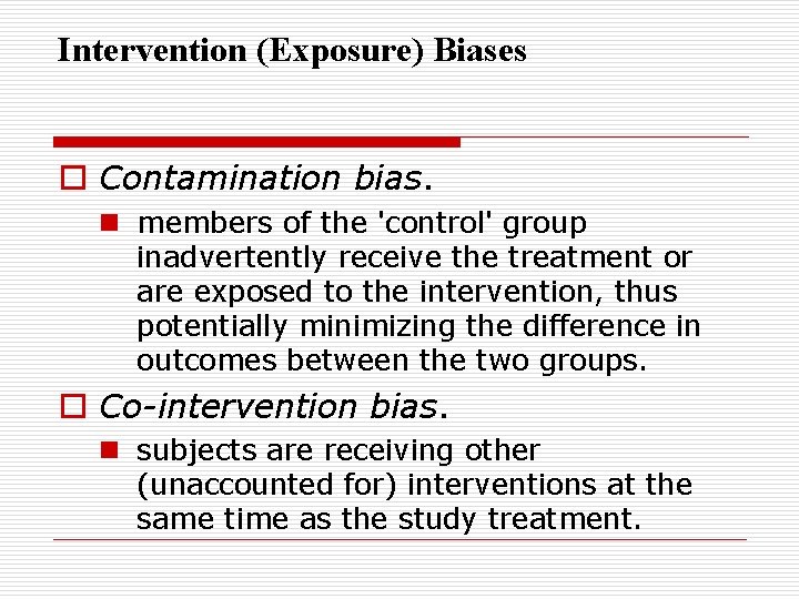 Intervention (Exposure) Biases o Contamination bias. n members of the 'control' group inadvertently receive