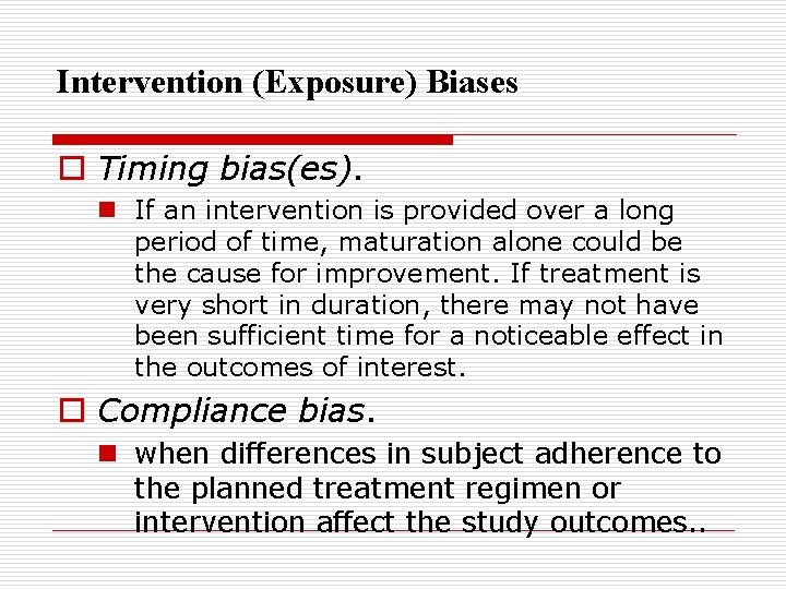 Intervention (Exposure) Biases o Timing bias(es). n If an intervention is provided over a