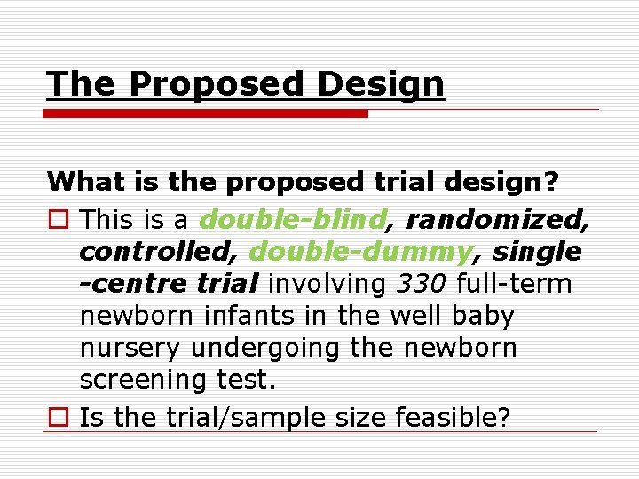The Proposed Design What is the proposed trial design? o This is a double-blind,