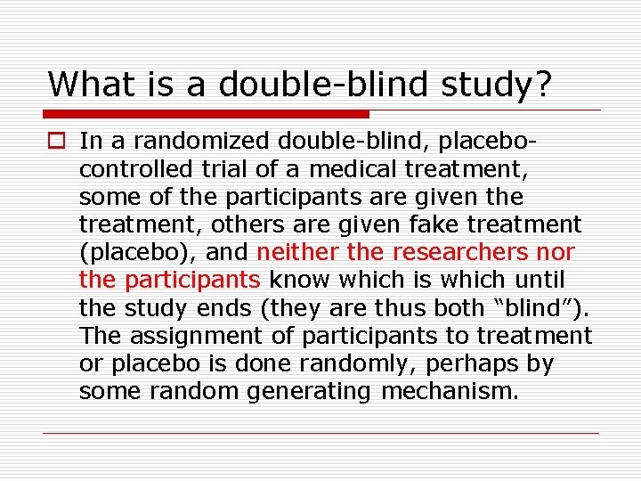 What is a double-blind study? o In a randomized double-blind, placebocontrolled trial of a