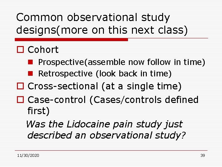 Common observational study designs(more on this next class) o Cohort n Prospective(assemble now follow
