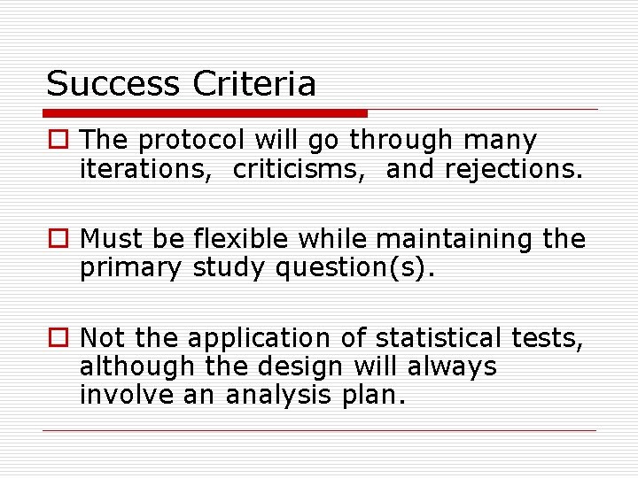 Success Criteria o The protocol will go through many iterations, criticisms, and rejections. o