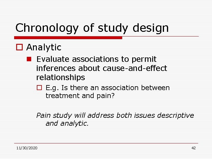 Chronology of study design o Analytic n Evaluate associations to permit inferences about cause-and-effect