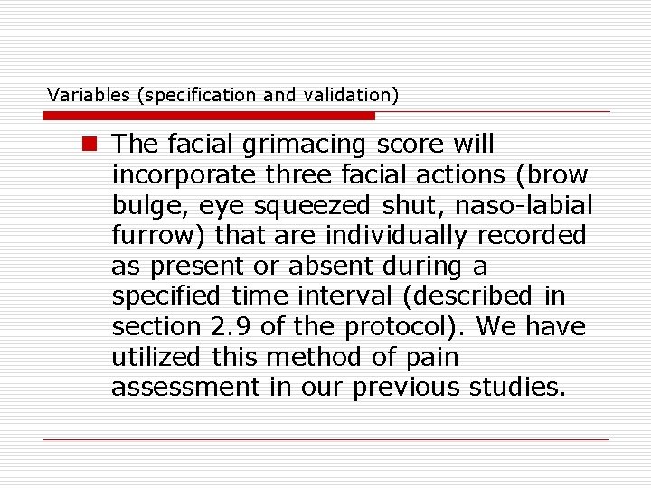 Variables (specification and validation) n The facial grimacing score will incorporate three facial actions