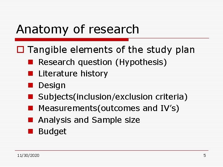 Anatomy of research o Tangible elements of the study plan n n n Research
