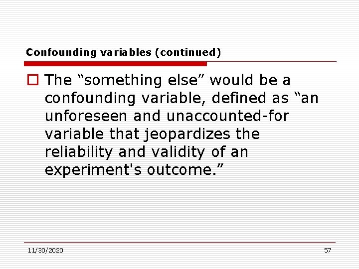Confounding variables (continued) o The “something else” would be a confounding variable, defined as