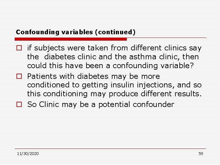 Confounding variables (continued) o if subjects were taken from different clinics say the diabetes