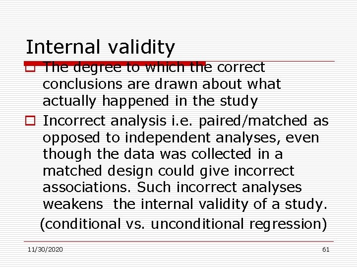 Internal validity o The degree to which the correct conclusions are drawn about what