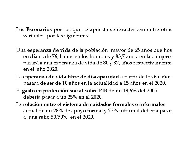 Los Escenarios por los que se apuesta se caracterizan entre otras variables por las