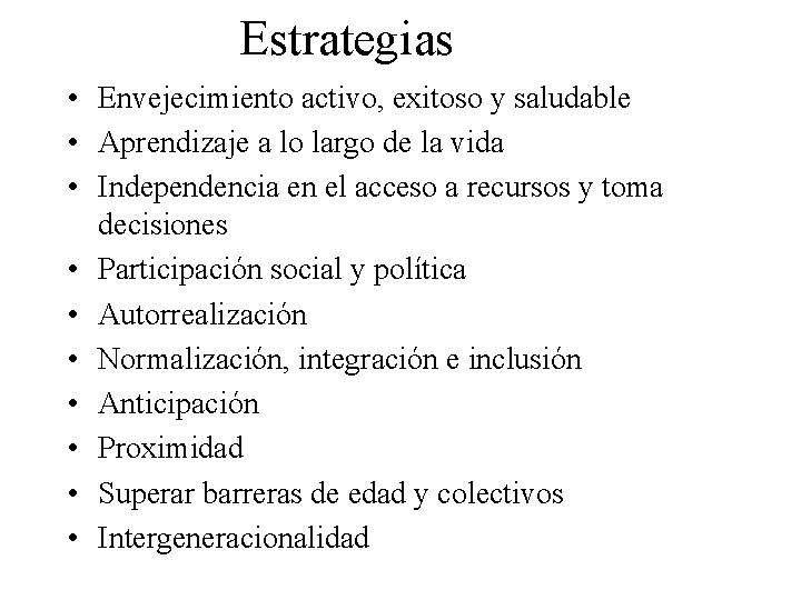 Estrategias • Envejecimiento activo, exitoso y saludable • Aprendizaje a lo largo de la