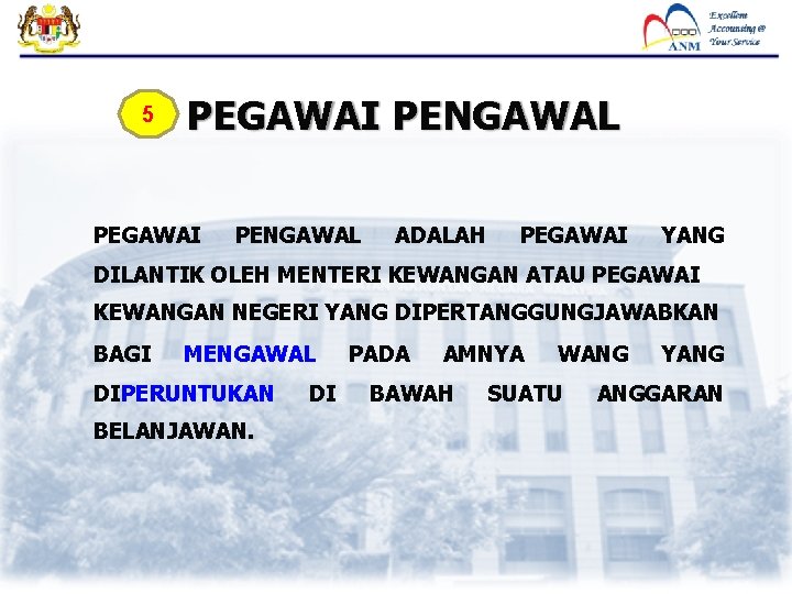 5 PEGAWAI PENGAWAL ADALAH PEGAWAI YANG DILANTIK OLEH MENTERI KEWANGAN ATAU PEGAWAI KEWANGAN NEGERI