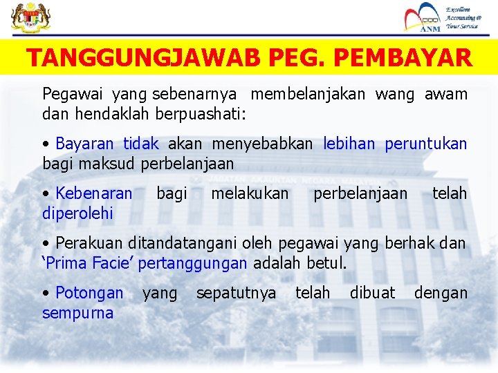 TANGGUNGJAWAB PEG. PEMBAYAR Pegawai yang sebenarnya membelanjakan wang awam dan hendaklah berpuashati: • Bayaran