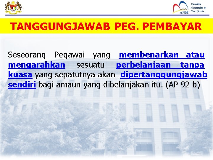 TANGGUNGJAWAB PEG. PEMBAYAR Seseorang Pegawai yang membenarkan atau mengarahkan sesuatu perbelanjaan tanpa kuasa yang