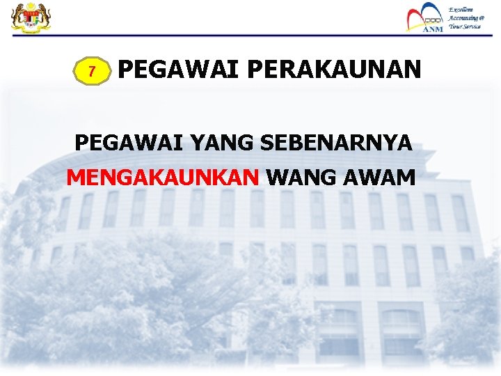 7 PEGAWAI PERAKAUNAN PEGAWAI YANG SEBENARNYA MENGAKAUNKAN WANG AWAM 