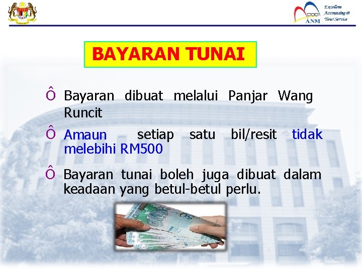 BAYARAN TUNAI Ô Bayaran dibuat melalui Panjar Wang Runcit setiap Ô Amaun melebihi RM